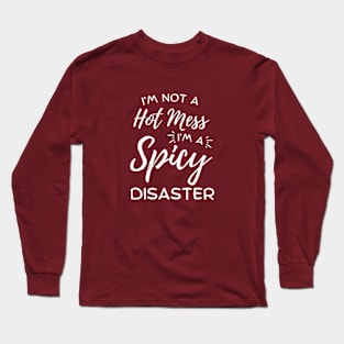 I'm Not A Hot Mess I'm A Spicy Disaster Long Sleeve T-Shirt